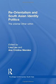 portada Re-Orientalism and South Asian Identity Politics: The Oriental Other Within (Routledge Contemporary South Asia Series) 