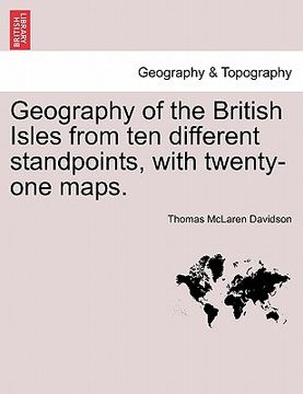 portada geography of the british isles from ten different standpoints, with twenty-one maps. (en Inglés)