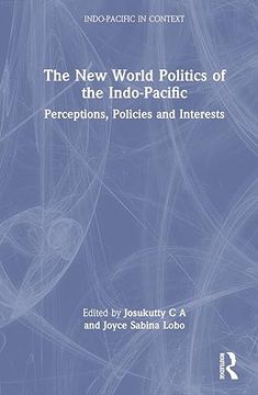portada The new World Politics of the Indo-Pacific: Perceptions, Policies and Interests (Indo-Pacific in Context) (in English)