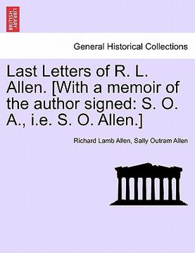 portada last letters of r. l. allen. [with a memoir of the author signed: s. o. a., i.e. s. o. allen.] (in English)