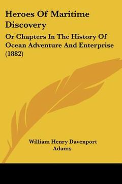 portada heroes of maritime discovery: or chapters in the history of ocean adventure and enterprise (1882) (en Inglés)
