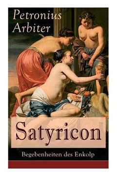 portada Satyricon: Begebenheiten des Enkolp: Historischer Roman aus der Zeit des römischen Kaisers Nero