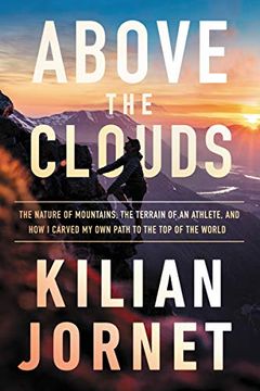 portada Above the Clouds: The Nature of Mountains, the Terrain of an Athlete, and how i Carved my own Path to the top of the World (in English)