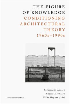 portada The Figure of Knowledge: Conditioning Architectural Theory, 1960s-1990s (en Inglés)