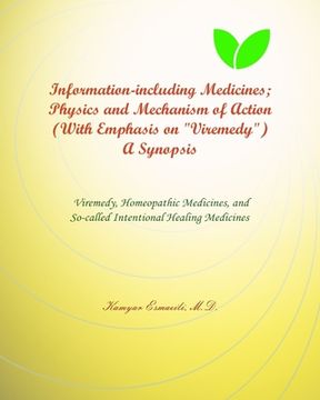 portada Information-including Medicines; Physics and Mechanism of Action (With Emphasis on "Viremedy") A Synopsis: Viremedy, Homeopathic Medicines, and the So (in English)