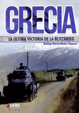 portada Grecia: La Última Victoria de la Bltizkrieg: La Invasión Italiana y la Intervención Alemana 1940-1941