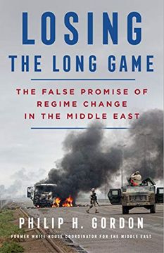 portada Losing the Long Game: The False Promise of Regime Change in the Middle East (en Inglés)