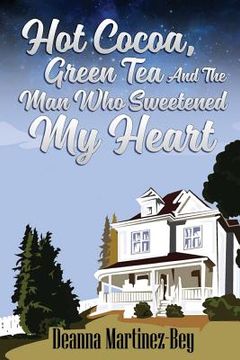 portada Hot Cocoa, Green Tea, And The Man Who Sweetened My Heart (en Inglés)