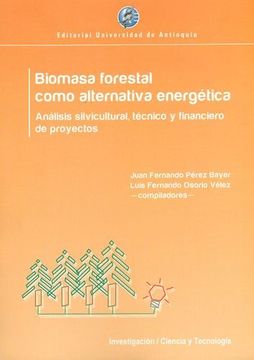 portada Biomasa Forestal Como Alternativa Energética. Análisis Silvicultural, Técnico y Financiero de Proyectos
