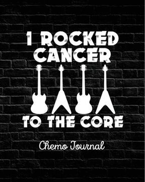 portada I Rocked Cancer To The Core: Chemo Journal Cancer Notebook Fighting Cancer
