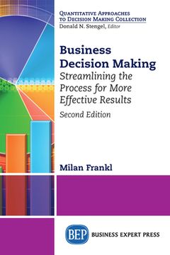 portada Business Decision Making, Second Edition: Streamlining the Process for More Effective Results