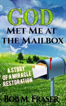 portada God Met Me at the Mailbox: A Story of a Miracle Restoration (en Inglés)