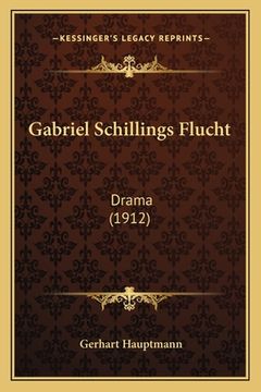 portada Gabriel Schillings Flucht: Drama (1912) (en Alemán)