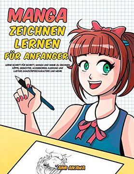 portada Manga Zeichnen Lernen für Anfänger: Lerne Schritt für Schritt, Manga und Anime zu Zeichnen - Köpfe, Gesichter, Accessoires, Kleidung und Lustige Ganzkörpercharaktere und Mehr! (in German)