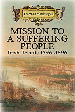 portada Mission to a Suffering People: Irish Jesuits 1596 to 1696 (en Inglés)