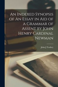 portada An Indexed Synopsis of An Essay in aid of a Grammar of Assent by John Henry Cardinal Newman (in English)