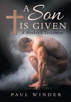 portada A Son is Given: A Mother's Testament (en Inglés)