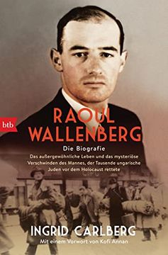 portada Raoul Wallenberg: Die Biografie - das Außergewöhnliche Leben und das Mysteriöse Verschwinden des Mannes, der Tausende Ungarischer Juden vor dem Holocaust Rettete (en Alemán)