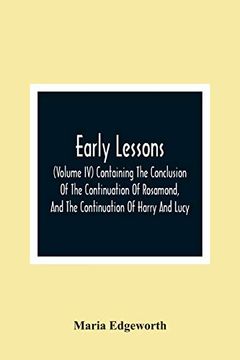 portada Early Lessons; (Volume iv) Containing the Conclusion of the Continuation of Rosamond, and the Continuation of Harry and Lucy (in English)