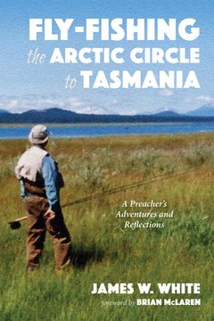 portada Fly-fishing the Arctic Circle to Tasmania (en Inglés)