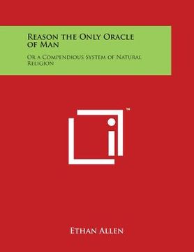 portada Reason the Only Oracle of Man: Or a Compendious System of Natural Religion (en Inglés)