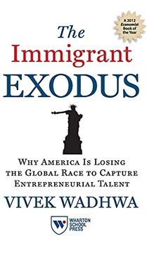 portada The Immigrant Exodus: Why America is Losing the Global Race to Capture Entrepreneurial Talent (en Inglés)