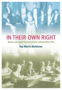portada In Their Own Right: Women and Higher Education in New Zealand Before 1945 (en Inglés)