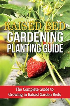 portada Raised bed Gardening Planting Guide: The Complete Guide to Growing in Raised Garden Beds 