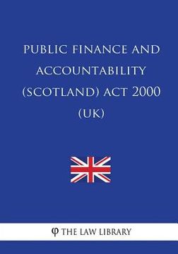 portada Public Finance and Accountability (Scotland) Act 2000 (UK) (en Inglés)