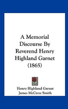 portada a memorial discourse by reverend henry highland garnet (1865) (en Inglés)