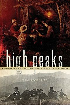 portada High Peaks: A History of Hiking the Adirondacks from Noah to Neoprene (en Inglés)
