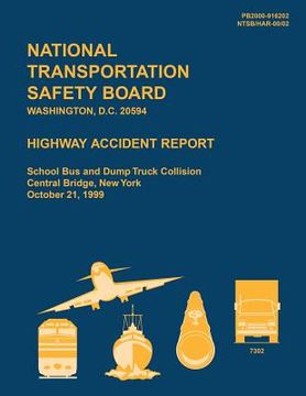 portada Highway Accident Report: School Bus and Dump Truck Collision, Central Bridge, New York, October 21, 1999 (en Inglés)