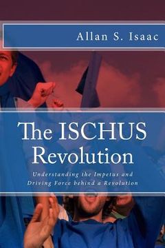 portada The ISCHUS Revolution: Understanding the Impetus and Driving Force behind a Revolution (en Inglés)