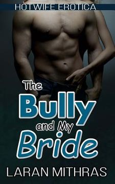 portada The Bully and My Bride: Hotwife Erotica (en Inglés)