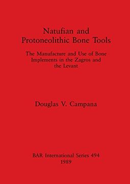 portada Natufian and Protoneolithic Bone Tools: The Manufacture and use of Bone Implements in the Zagros and the Levant (494) (British Archaeological Reports International Series) (en Inglés)