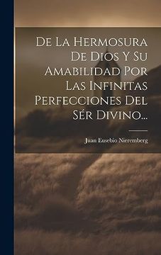 portada De la Hermosura de Dios y su Amabilidad por las Infinitas Perfecciones del sér Divino. (in Spanish)