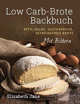 portada Low Carb-Brote Backbuch: Keto, Palao, Glutenfreies, Getreidefreie Brote - mit Bildren (en Alemán)