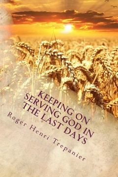 portada Keeping On Serving God In The Last Days: Volume 8 (The Truth Seeker's Library)