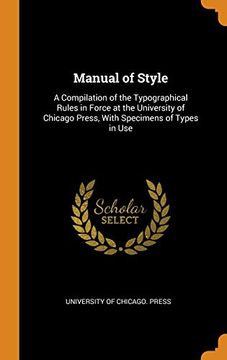 portada Manual of Style: A Compilation of the Typographical Rules in Force at the University of Chicago Press, With Specimens of Types in use 