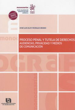 portada Procesal Penal y Tutela de Derechos. Audiencias, Privacidad y Medios de Comunicación