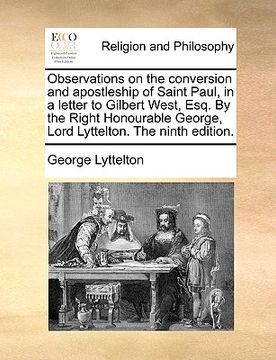 portada observations on the conversion and apostleship of saint paul, in a letter to gilbert west, esq. by the right honourable george, lord lyttelton. the ni (en Inglés)