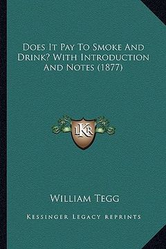 portada does it pay to smoke and drink? with introduction and notes (1877) (en Inglés)