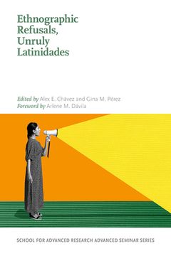 portada Ethnographic Refusals, Unruly Latinidades (en Inglés)