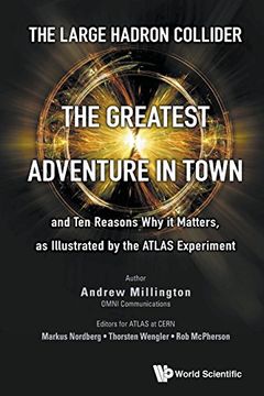 portada The Large Hadron Collider: The Greatest Adventure in Town and Ten Reasons Why It Matters, as Illustrated by the Atlas Experiment