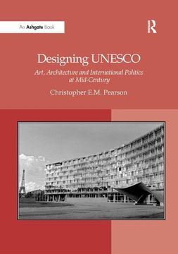 portada Designing UNESCO: Art, Architecture and International Politics at Mid-Century (en Inglés)