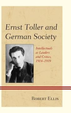 portada Ernst Toller and German Society: Intellectuals as Leaders and Critics, 1914-1939 (en Inglés)