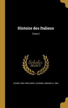 portada Histoire des Italiens; Tome 3 (en Francés)