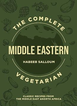 portada The Complete Middle Eastern Vegetarian: Classic Recipes From the Middle East and North Africa (en Inglés)