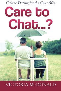 portada Care to Chat? . . .: Online Dating for the Over 50's