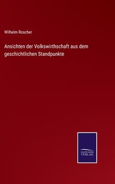 portada Ansichten der Volkswirthschaft aus dem geschichtlichen Standpunkte (in German)